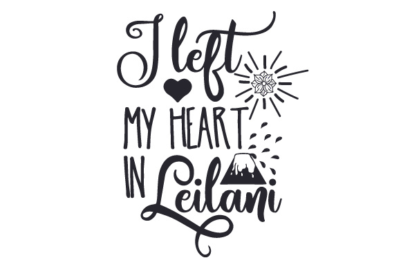 Download I Left My Heart In Leilani Svg Cut File By Creative Fabrica Crafts Creative Fabrica SVG Cut Files